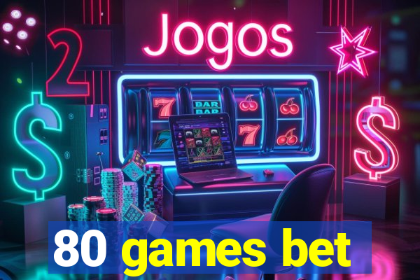 80 games bet